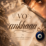 Vo Ankhaa By Areeba Riaz Complete Novel By Areeba Riaz Urdu Novel Cover Image